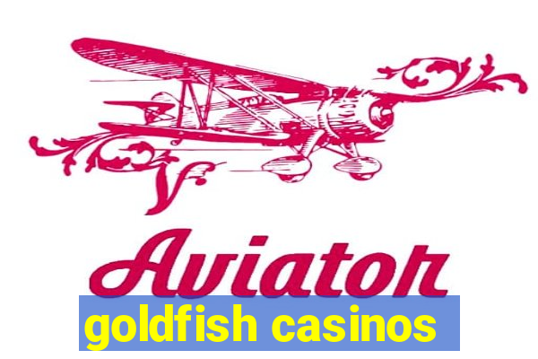 goldfish casinos